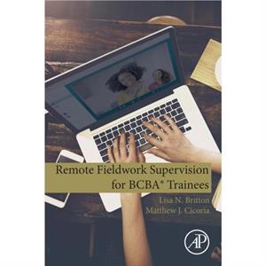 Remote Fieldwork Supervision for BCBA R Trainees by Cicoria & Matthew J. Behavioral Consultant & Positive Behavioral Outcomes & LLC & Newbury & NH & USA