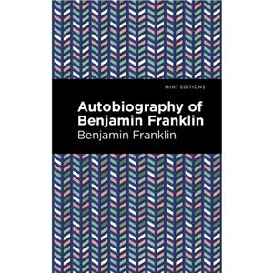 The Autobiography of Benjamin Franklin by Benjamin Franklin