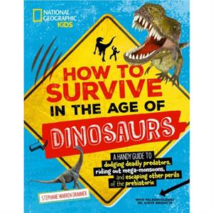 How to Survive in the Age of the Dinosaurs by National Geographic KIds