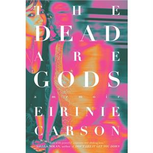 The Dead Are Gods by Eirinie Carson