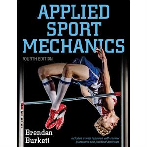 Applied Sport Mechanics 4th Edition with Web Resource by Brendan Burkett