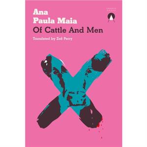 Of Cattle and Men by Ana Paula Maia