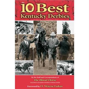 The 10 Best Kentucky Derbies by The Staff and Correspondents of The BloodHorse