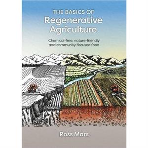 The Basics of Regenerative Agriculture by Ross Mars