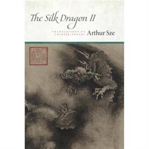 The Silk Dragon II by Arthur Sze