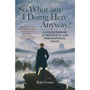 So What Am I Doing Here Anyway by Ray Grasse