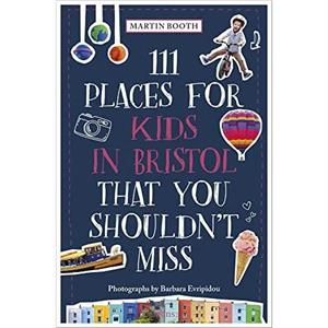 111 Places for Kids in Bristol That You Shouldnt Miss by Barbara Evripidou