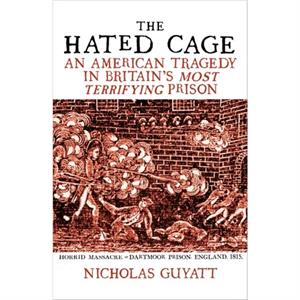 The Hated Cage by Nicholas Guyatt