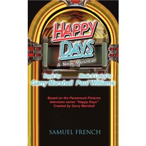 Happy Days  A Musical by Garry Marshall