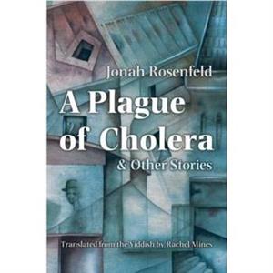 A Plague of Cholera and Other Stories by Jonah Rosenfeld