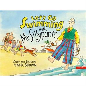 Lets Go Swimming with Mr. Sillypants by M.K. Brown