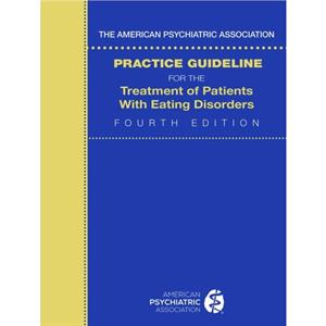 The American Psychiatric Association Practice Guideline for the Treatment of Patients with Eating Disorders by American Psychiatric Association