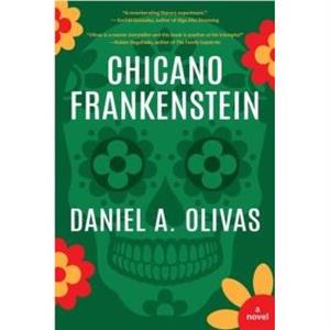 Chicano Frankenstein by Daniel A. Olivas