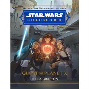 Star Wars The High Republic Quest For Planet X by Tessa Gratton