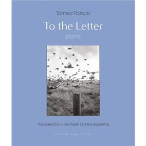 To The Letter by Mira Rosenthal