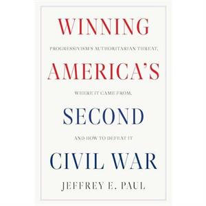 Winning the Second Civil War by Jeffrey E. Paul