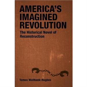 Americas Imagined Revolution by Scott Romine