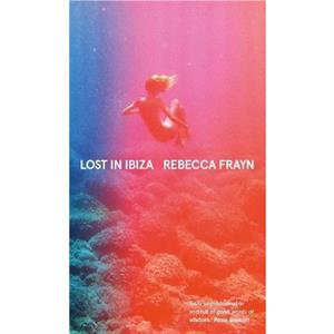 Lost in Ibiza by Rebecca Frayn