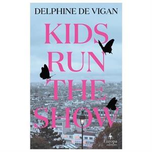 Kids Run the Show by Delphine de Vigan