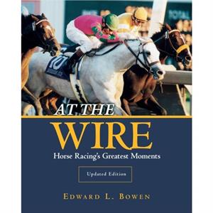 At the Wire by Edward L. Bowen