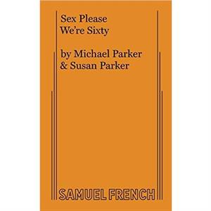 Sex Please Were Sixty by Susan Parker