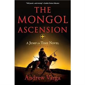 The Mongol Ascension by Andrew Varga