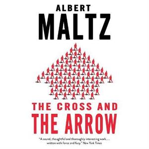 The Cross and the Arrow by Albert Maltz