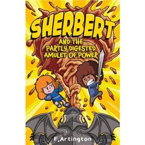 Sherbert and the Partly Digested Amulet of Power by F. Artington