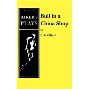 Bull in a China Shop by C. B. Gilford