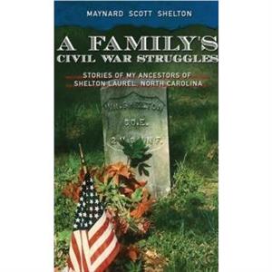 A Familys Civil Ware Struggles by Maynard Shelton