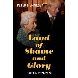 Land of Shame and Glory by Peter Hennessy