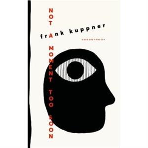 Not a Moment Too Soon by Frank Kuppner