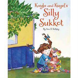 Kayla and Kugels Silly Sukkot by Ann D. Koffsky