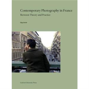 Contemporary Photography in France by Olga Smith