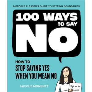 100 Ways to Say No by Nicole Monente