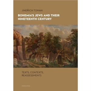 Bohemias Jews and Their Nineteenth Century by Jindrich Toman