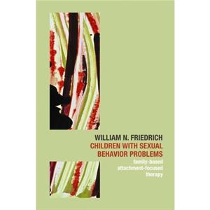 Children with Sexual Behavior Problems by William N. Friedrich