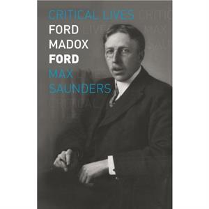 Ford Madox Ford by Max Saunders