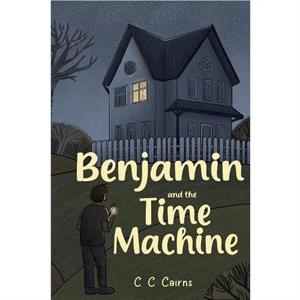 Benjamin and the Time Machine by C C Cairns