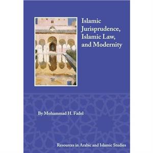 Islamic Jurisprudence Islamic Law and Modernity by Mohammad H. Fadel