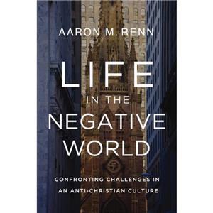 Life in the Negative World by Aaron M. Renn