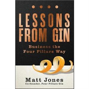 Lessons from Gin by Matt Four Pillars Gin Jones