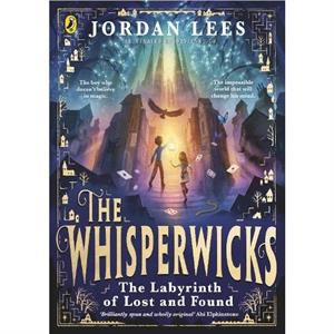 The Whisperwicks The Labyrinth of Lost and Found by Jordan Lees