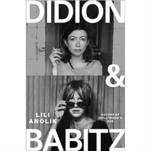 Didion  Babitz by Lili Anolik