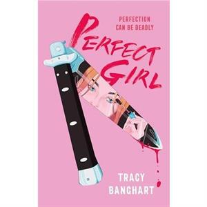 Perfect Girl by Tracy Banghart