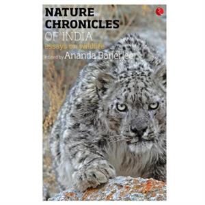 Nature Chronicles of India  Essays on Wildlife by Ananda Banarjee