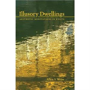 Illusory Dwellings by Allen S. Weiss