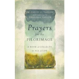 Prayers for the Pilgrimage by W. David O. Taylor