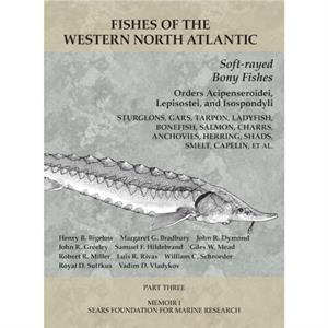 Softrayed Bony Fishes Orders Acipenseroidei Lepisostei and Isospondyli by Royal D Suttkus