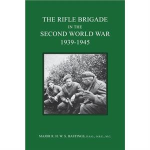 The Rifle Brigade in the Second World War 19391945 by Major R H W S Hastings